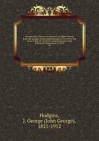 Documentary history of education in Upper Canada from the passing of the Constitutional act of 1791 to the close of Rev. Dr. Ryerson`s administration of the Education Department in 1876. 23