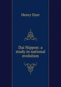 Dai Nippon: a study in national evolution