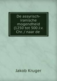 De assyrisch-iranische mogendheid (1250 tot 500 J.v. Chr. / naar de .