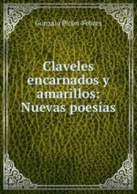 Claveles encarnados y amarillos: Nuevas poesias