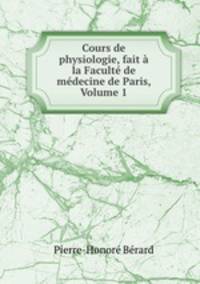 Cours de physiologie, fait a la Faculte de medecine de Paris, Volume 1