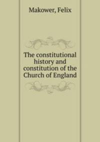 The constitutional history and constitution of the Church of England