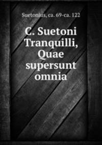 C. Suetoni Tranquilli, Quae supersunt omnia