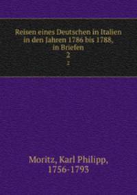 Reisen eines Deutschen in Italien in den Jahren 1786 bis 1788, in Briefen. 2