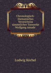 Chronologisch-thematisches Verzeichniss sammtlicher Tonwerke Wolfgang Amade .