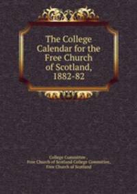 The College Calendar for the Free Church of Scotland, 1882-82