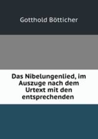 Das Nibelungenlied, im Auszuge nach dem Urtext mit den entsprechenden .
