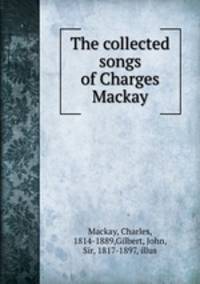 The collected songs of Charges Mackay