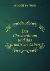 Das Christenthum und das praktische Leben