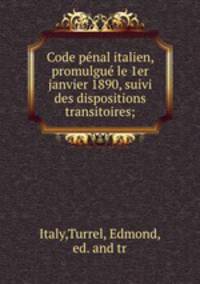 Code pe?nal italien, promulgue? le 1er janvier 1890, suivi des dispositions transitoires;