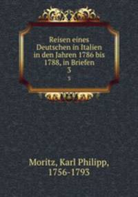 Reisen eines Deutschen in Italien in den Jahren 1786 bis 1788, in Briefen. 3