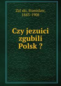 Czy jezuici zgubili Polsk??