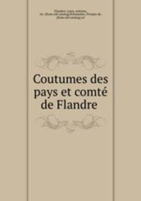 Coutumes des pays et comte? de Flandre