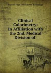 Clinical Calorimetry: In Affiliation with the 2nd. Medical Division of .