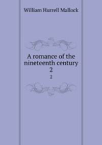 A romance of the nineteenth century. 2