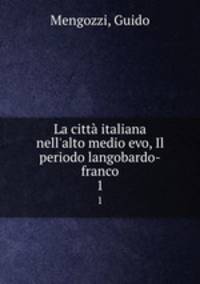 La citt italiana nell`alto medio evo, Il periodo langobardo-franco. 1