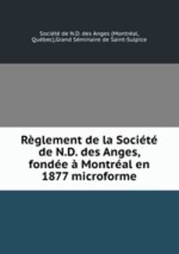 Reglement de la Societe de N.D. des Anges, fondee a Montreal en 1877 microforme