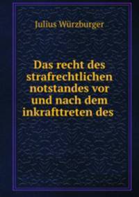 Das recht des strafrechtlichen notstandes vor und nach dem inkrafttreten des .
