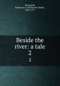 Beside the river: a tale. 2
