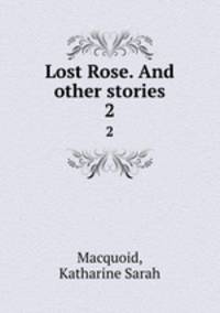 Lost Rose. And other stories. 2