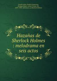 Hazanas de Sherlock Holmes : melodrama en seis actos