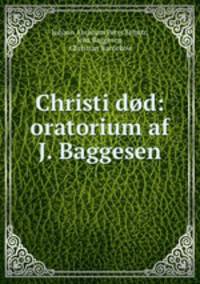 Christi dod: oratorium af J. Baggesen