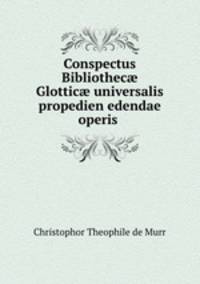 Conspectus Bibliothec? Glottic? universalis propedien edendae operis .