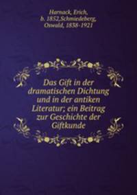 Das Gift in der dramatischen Dichtung und in der antiken Literatur; ein Beitrag zur Geschichte der Giftkunde