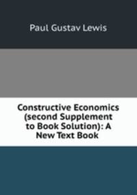Constructive Economics (second Supplement to Book Solution): A New Text Book .
