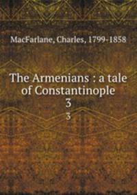 The Armenians : a tale of Constantinople. 3