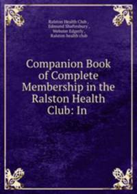Companion Book of Complete Membership in the Ralston Health Club: In .