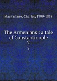 The Armenians : a tale of Constantinople. 2
