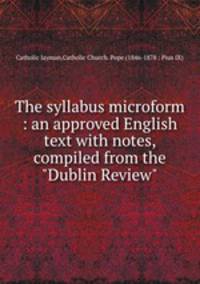 The syllabus microform : an approved English text with notes, compiled from the "Dublin Review"