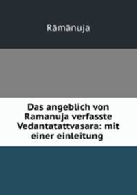 Das angeblich von Ramanuja verfasste Vedantatattvasara: mit einer einleitung .