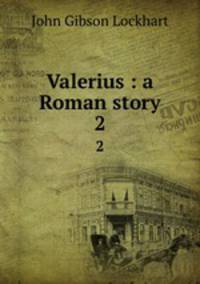 Valerius : a Roman story. 2
