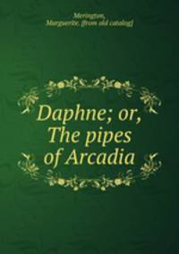 Daphne; or, The pipes of Arcadia