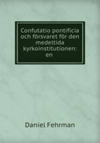 Confutatio pontificia och forsvaret for den medeltida kyrkoinstitutionen: en .