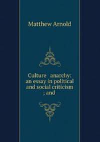 Culture & anarchy: an essay in political and social criticism ; and .