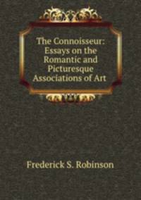 The Connoisseur: Essays on the Romantic and Picturesque Associations of Art .
