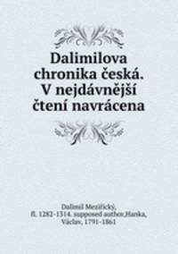 Dalimilova chronika ceska. V nejdavnejsi cteni navracena