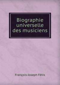 Biographie universelle des musiciens