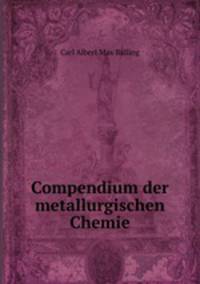 Compendium der metallurgischen Chemie