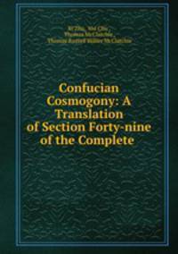 Confucian Cosmogony: A Translation of Section Forty-nine of the Complete .