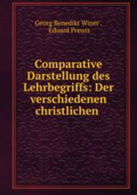 Comparative Darstellung des Lehrbegriffs: Der verschiedenen christlichen .