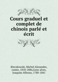 Cours graduel et complet de chinois parle? et e?crit