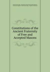 Constitutions of the Ancient Fraternity of Free and Accepted Masons