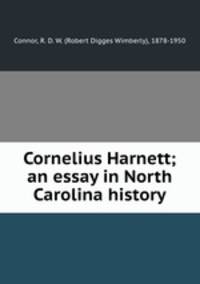 Cornelius Harnett; an essay in North Carolina history