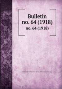 Bulletin. no. 64 (1918)