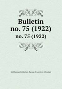 Bulletin. no. 75 (1922)