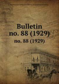 Bulletin. no. 88 (1929)